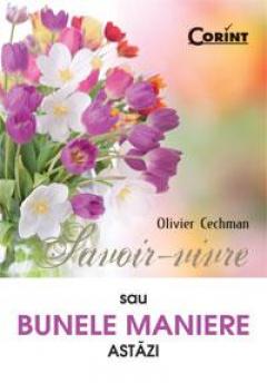 Savoir-vivre sau bunele maniere astazi Olivier Cechman