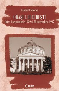 Orasul Bucuresti intre 1 septembrie 1939 si 30 decembrie 1947 