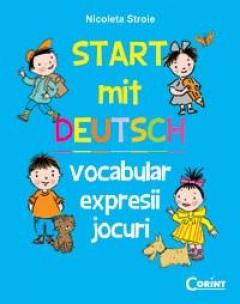 Start mit Deutch. Vocabular, expresii, jocuri Nicoleta Stroie