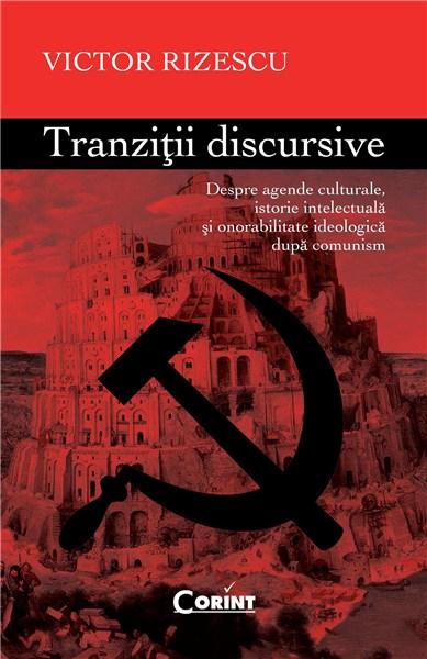 Tranzitii Discursive. Despre agende culturale, istorie intelectuala si onorabilitate ideologica dupa comunism