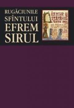 Rugaciunile Sfantului Efrem Sirul