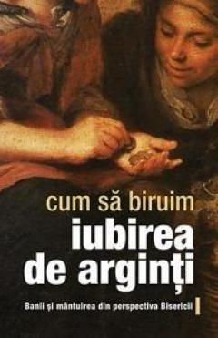 Cum sa biruim iubirea de arginti