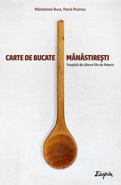Carte de bucate manastiresti, insotita de cateva file de Pateric 