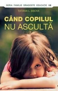 Cand copilul nu asculta Tatiana L. Sisova