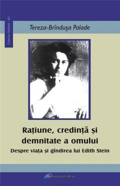 Ratiune, credinta si demnitate a omului. Despre viata si gandirea lui Edith Stein