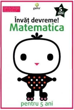 Invat devreme! Matematica pentru 5 ani 