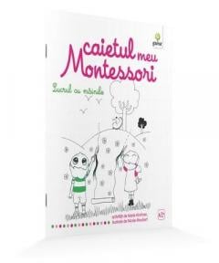 Lucrul cu mainile - Caietul meu Montessori 