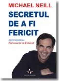 Secretul de a fi fericit Michael Neill