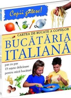 Cartea de bucate a copiilor – Bucataria italiana