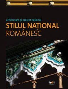 Arhitectura si proiect national. Stilul national romanesc