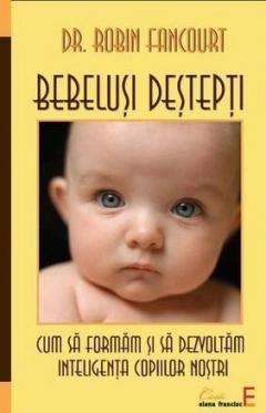 Bebelusi destepti. Cum sa formam si sa dezvoltam inteligenta copiilor nostri