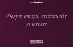 Despre emotii, sentimente si iertare