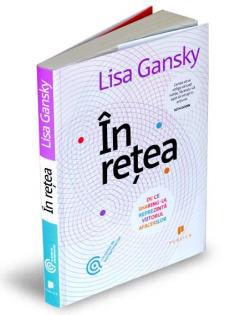 In retea. De ce sharing-ul reprezinta viitorul afacerilor Lisa Gansky