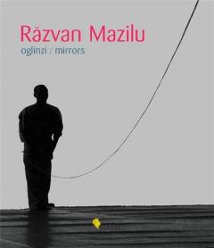 Razvan Mazilu. Oglinzi / Mirrors