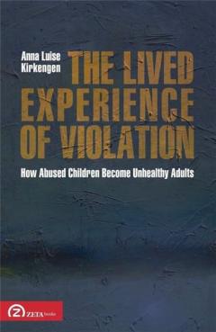 The Lived Experience of Violation: How Abused Children Become Unhealthy Adults