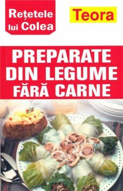 Retetele lui Colea - preparate din legume fara carne