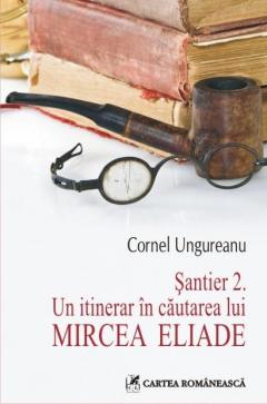 Santier 2. Un itinerar in cautarea lui Mircea Eliade