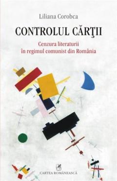 Controlul cartii. Cenzura literaturii in regimul comunist din Romania