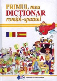 Primul Meu Dictionar Roman - Spaniol