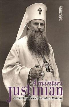 Amintiri. Justinian, Patriarhul Bisericii Ortodoxe Romane