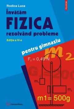 Invatam fizica rezolvand probleme. Editia a IV-a