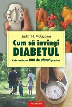 Cum sa invingi diabetul. Cele mai bune 1001 de sfaturi practice
