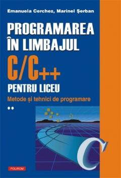Programarea In Limbajul C/C++ Pentru Liceu. Volumul II