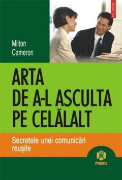 Arta De A-L Asculta Pe Celalalt. Secretele Unei Comunicari Reusite