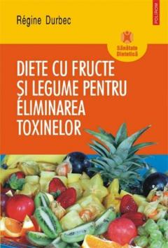 Diete Cu Fructe Si Legume Pentru Eliminarea Toxinelor