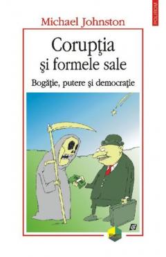 Coruptia si formele sale. Bogatie, putere si democratie
