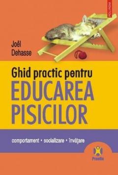  Ghid practic pentru educarea pisicilor. Comportament. Socializare. Invatare