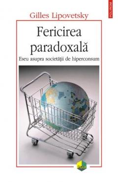 Fericirea paradoxala. Eseu asupra societatii de hiperconsum