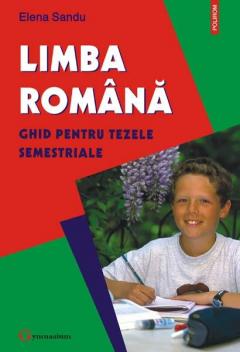 Limba Romana. Ghid Pentru Tezele Semestriale