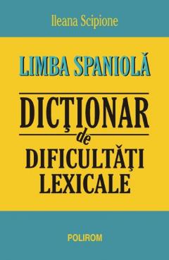 Limba Spaniola. Dictionar De Dificultati Lexicale
