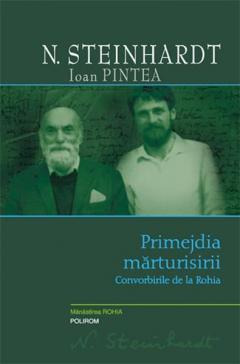 Primejdia marturisirii. Convorbirile de la Rohia Ioan Pintea, N. Steinhardt