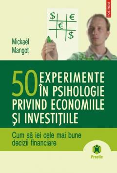 50 experimente in psihologie privind economiile si investitiile. Cum sa iei cele mai bune decizii financiare