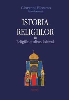 Istoria religiilor. Vol. III. Religiile dualiste. Islamul