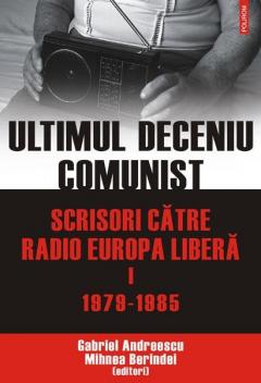 Ultimul deceniu comunist. Scrisori catre Radio Europa Libera