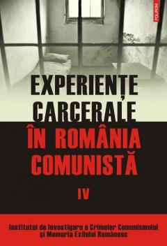 Experiente carcerale in Romania comunista (vol.IV)