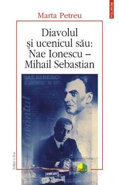 Diavolul si ucenicul sau: Nae Ionescu – Mihail Sebastian. Editia a II-a