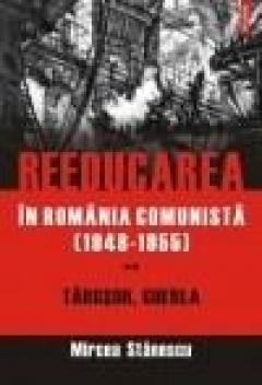 Reeducarea in Romania comunista (1948-1955) Vol. II: Targsor, Gherla