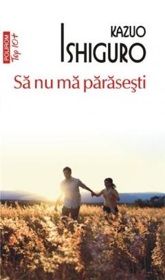 Sa nu ma parasesti (top 10) Kazuo Ishiguro