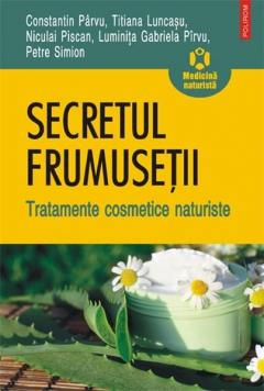 Secretul Frumusetii. Tratamente Cosmetice Naturiste