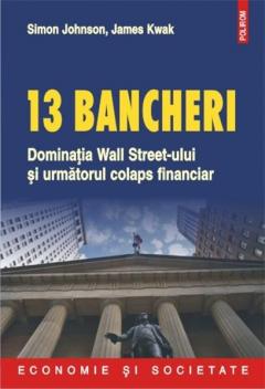 13 bancheri. Dominatia Wall Street-ului si urmatorul colaps financiar