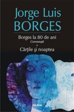 Borges la 80 de ani - Conversatii - Cartile si noaptea