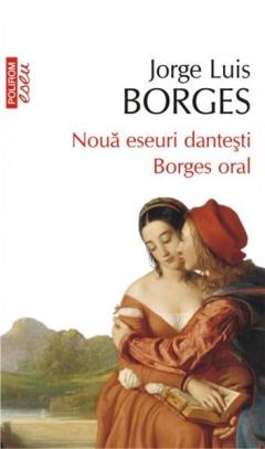Noua eseuri dantesti. Borges oral Jorge Luis Borges