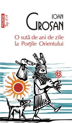  O suta de ani de zile la Portile Orientului Ioan Grosan