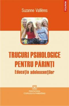 Trucuri psihologice pentru parinti. Educatia adolescentilor