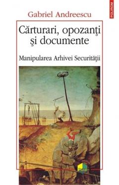 Carturari, opozanti si documente. Manipularea Arhivei Securitatii