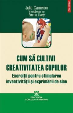 Cum sa cultivi creativitatea copiilor